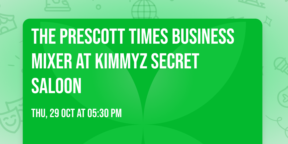THE PRESCOTT TIMES BUSINESS MIXER AT KIMMYZ SECRET SALOON