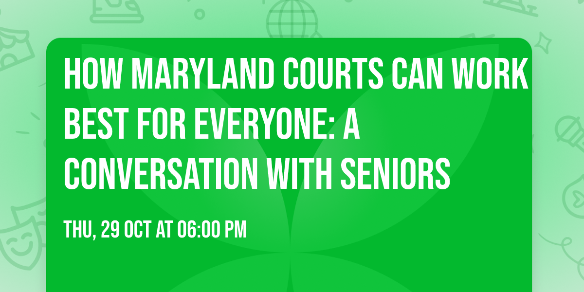 How Maryland Courts Can Work Best for Everyone: A Conversation with Seniors