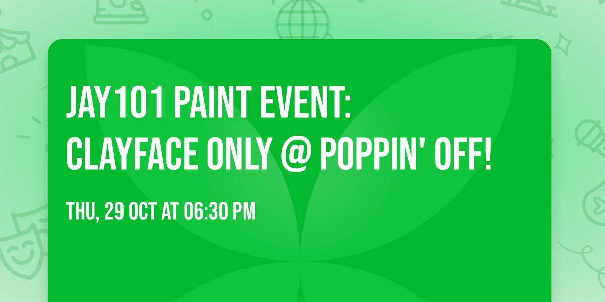 \ud83e\udd87\ud83c\udfa8 JAY101 PAINT EVENT: CLAYFACE ONLY @ POPPIN' OFF! \ud83c\udfa8\ud83e\udd87
