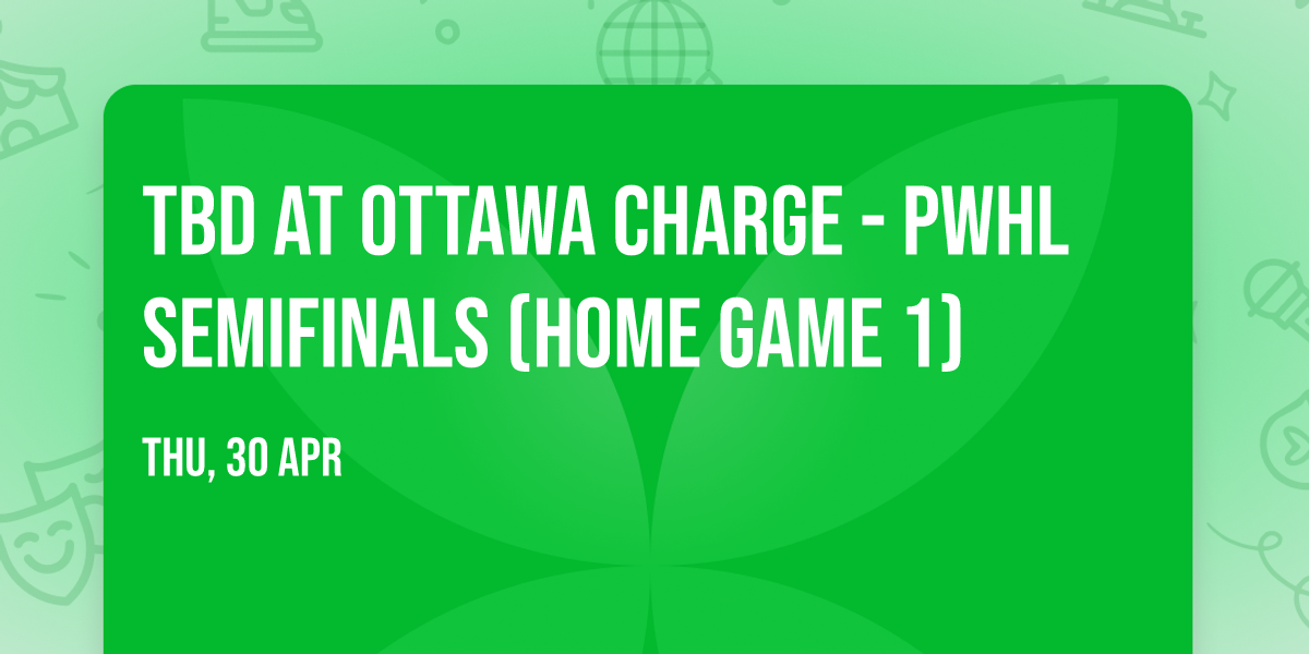 TBD at Ottawa Charge - PWHL Semifinals (Home Game 1)