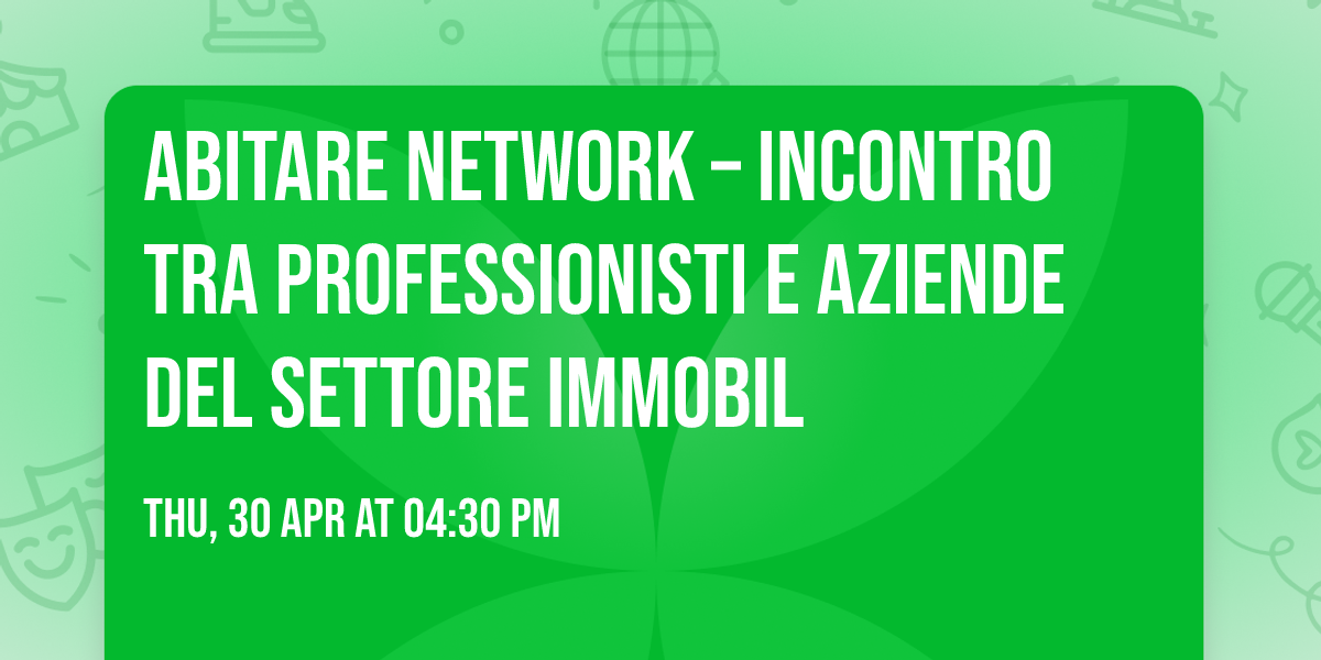 Abitare Network \u2013 Incontro tra professionisti e aziende del settore immobil