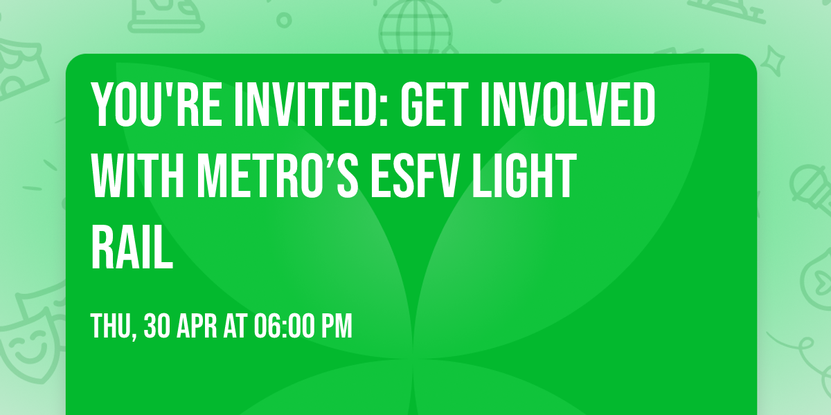 You're Invited: Get Involved with Metro\u2019s ESFV Light Rail