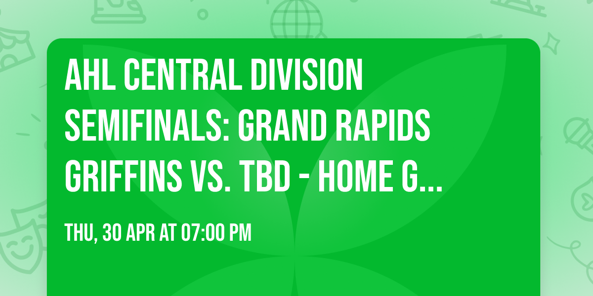 AHL Central Division Semifinals: Grand Rapids Griffins vs. TBD - Home Game 2 (Date: TBD)