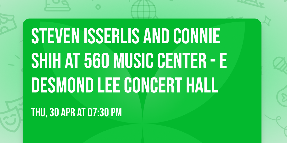 Steven Isserlis and Connie Shih at 560 Music Center - E Desmond Lee Concert Hall