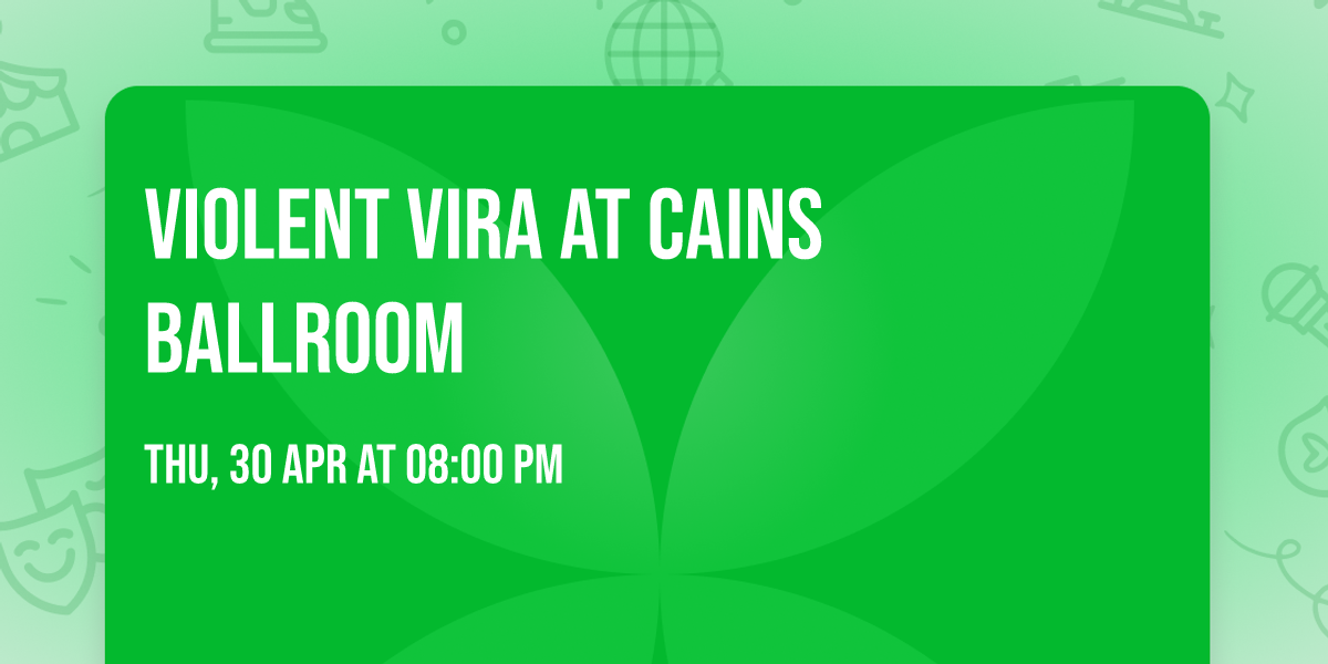 Violent Vira at Cains Ballroom