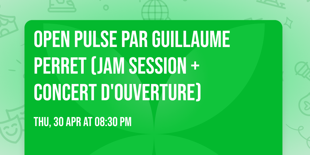 OPEN PULSE par Guillaume Perret (Jam Session + Concert d'ouverture)