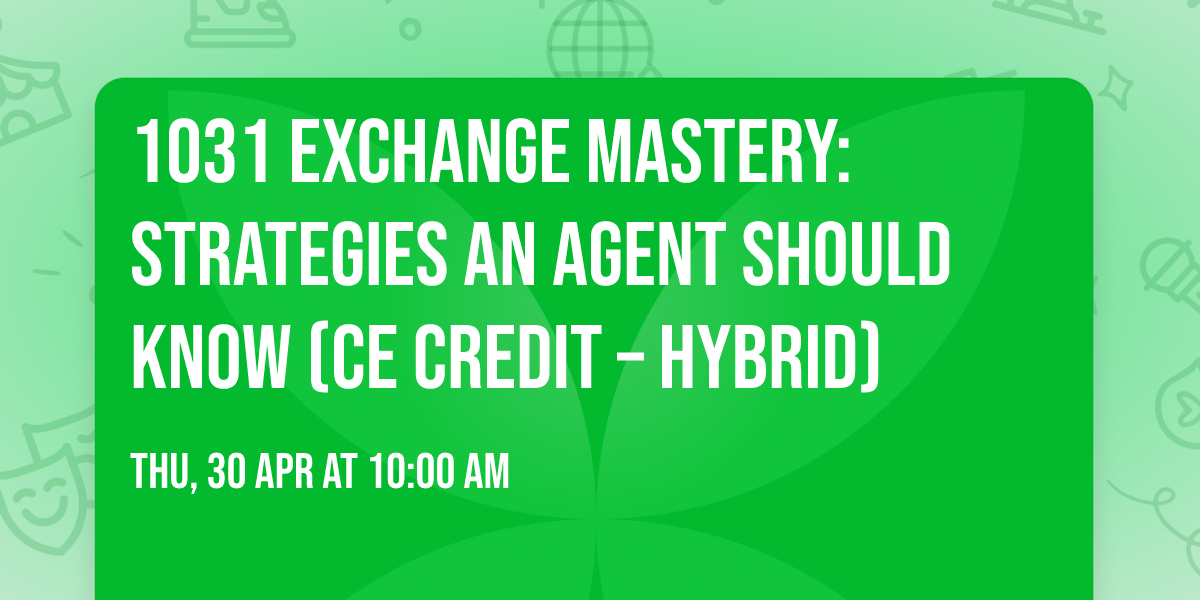 1031 Exchange Mastery: Strategies an Agent Should Know (CE Credit \u2013 Hybrid)