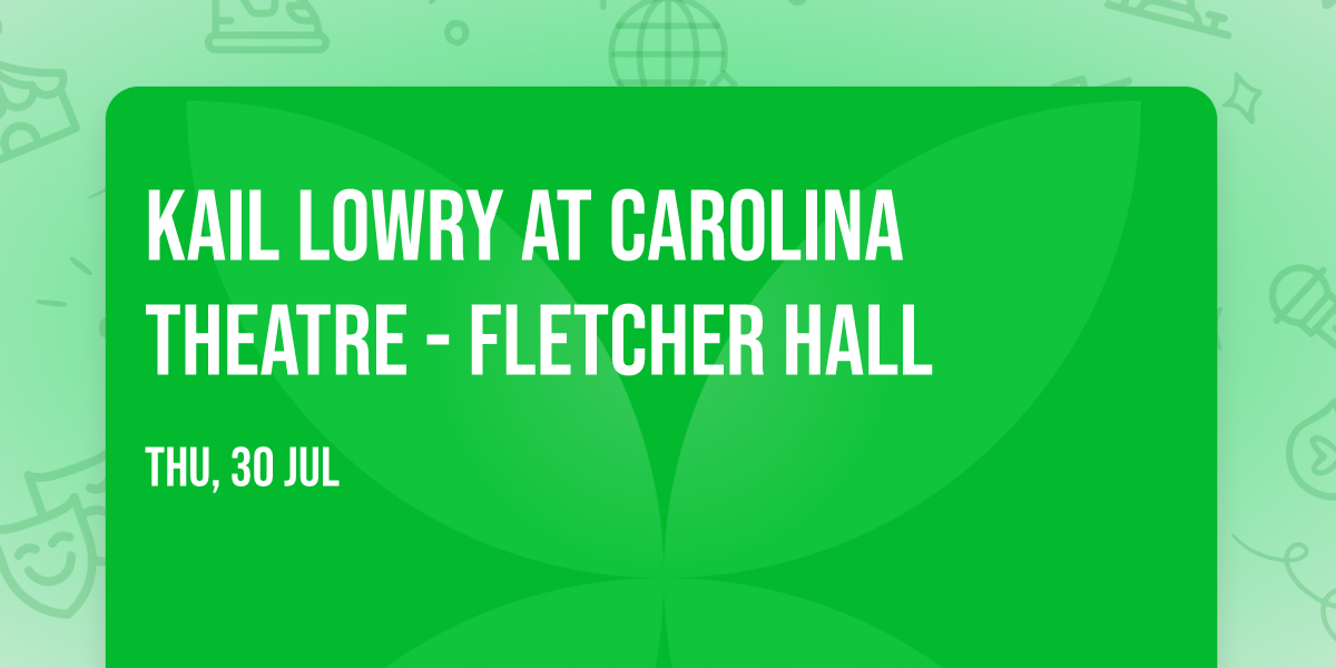 Kail Lowry at Carolina Theatre - Fletcher Hall