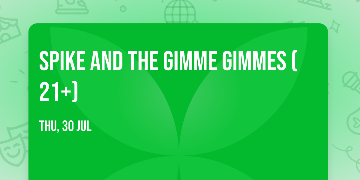 Spike and the Gimme Gimmes (21+)