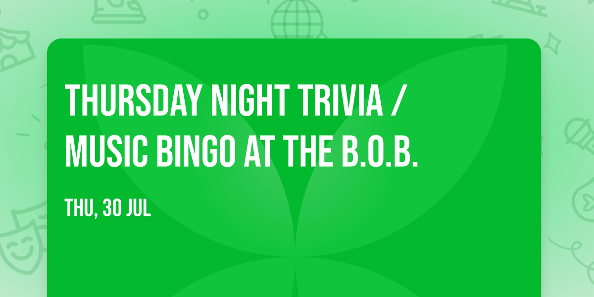 Thursday Night Trivia \/ Music Bingo at The B.O.B.