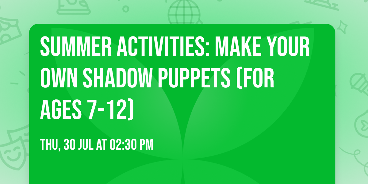 Summer Activities: Make Your Own Shadow Puppets (for ages 7-12)