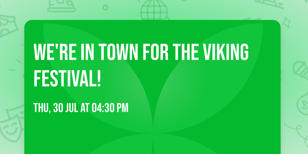 We're in town for the Viking festival!