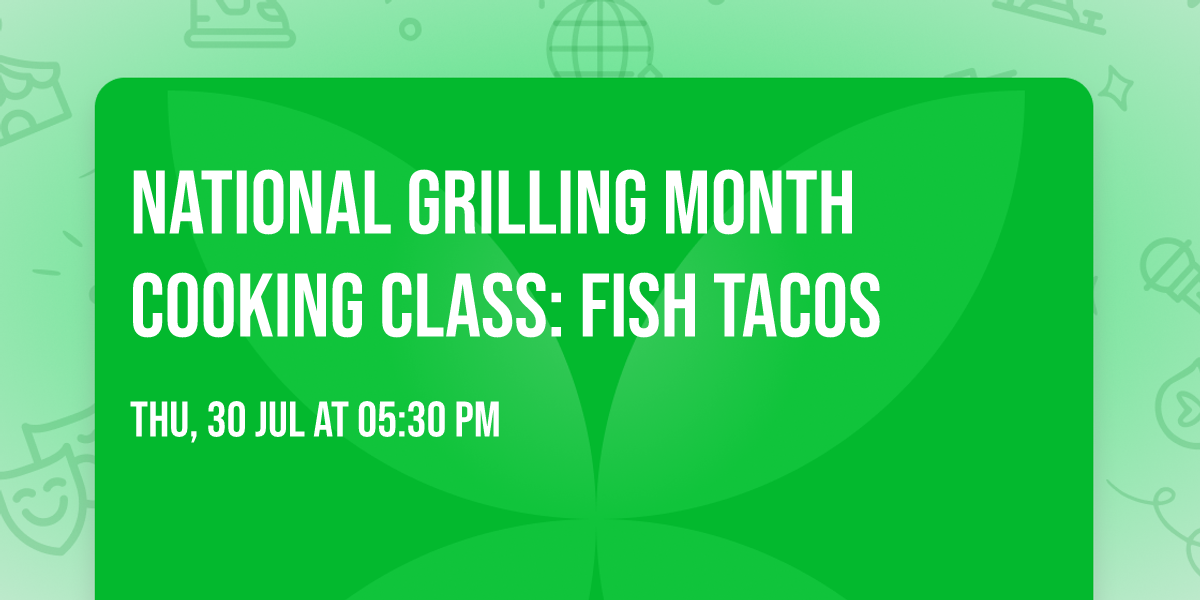 National Grilling Month Cooking Class: Fish Tacos