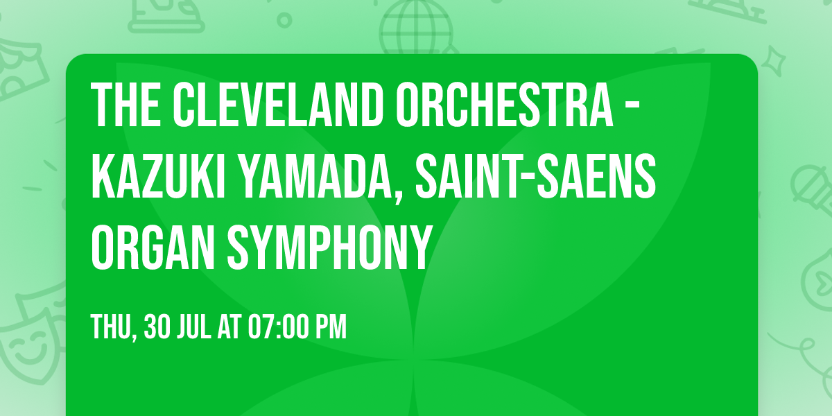 The Cleveland Orchestra - Kazuki Yamada, Saint-Saens Organ Symphony