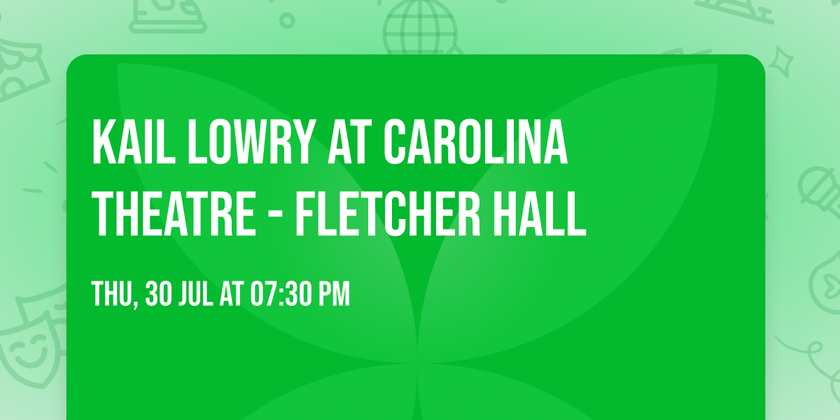 Kail Lowry at Carolina Theatre - Fletcher Hall