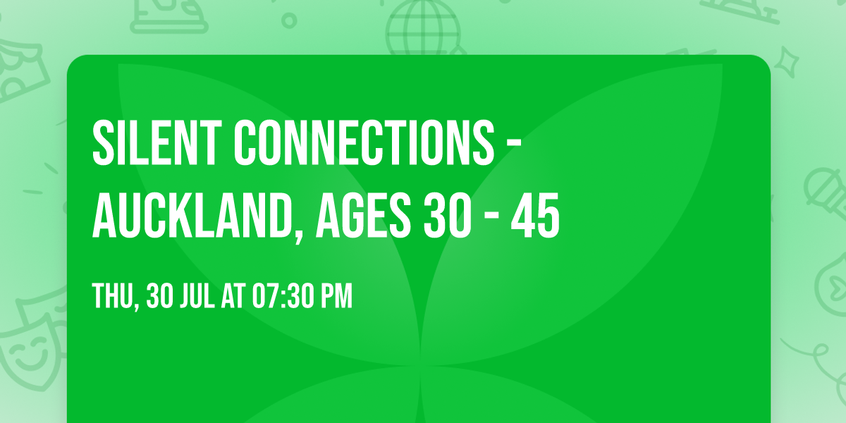 Silent Connections - Auckland, Ages 30 - 45\ud83d\udc6b\ud83c\udffb