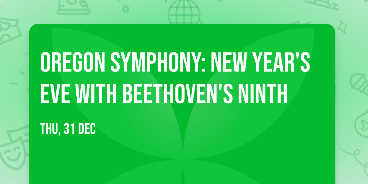 Oregon Symphony: New Year's Eve with Beethoven's Ninth