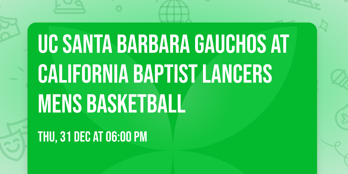 UC Santa Barbara Gauchos at California Baptist Lancers Mens Basketball