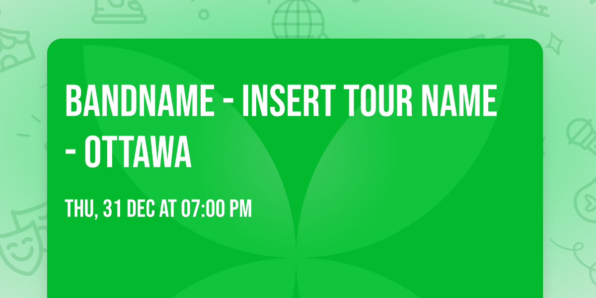 Bandname - Insert Tour Name - Ottawa