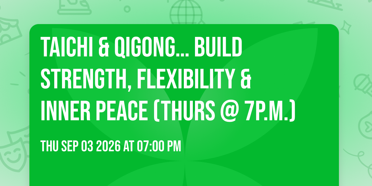 Taichi &amp; Qigong… build strength, flexibility &amp; inner peace (Thurs @ 7p.m.)