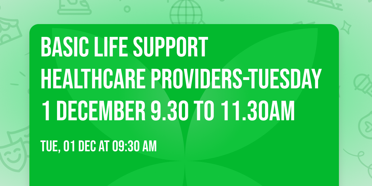 Basic Life Support  Healthcare Providers-Tuesday 1 December 9.30 to 11.30am