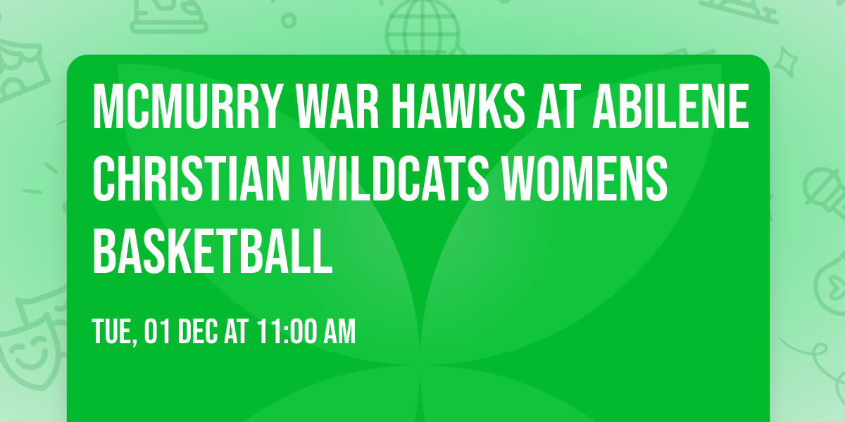 McMurry War Hawks at Abilene Christian Wildcats Womens Basketball