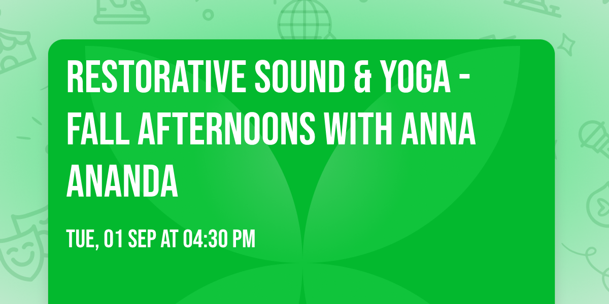 Restorative Sound & Yoga - Fall Afternoons with Anna Ananda