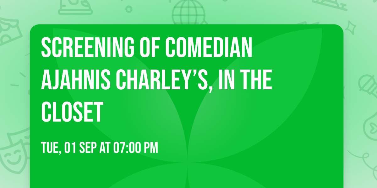 Screening of Comedian Ajahnis Charley\u2019s, In the Closet