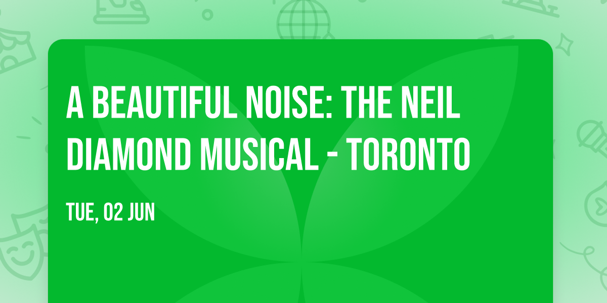 A Beautiful Noise: The Neil Diamond Musical - Toronto
