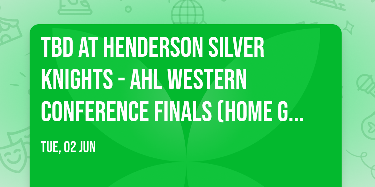 TBD at Henderson Silver Knights - AHL Western Conference Finals (Home Game 2)
