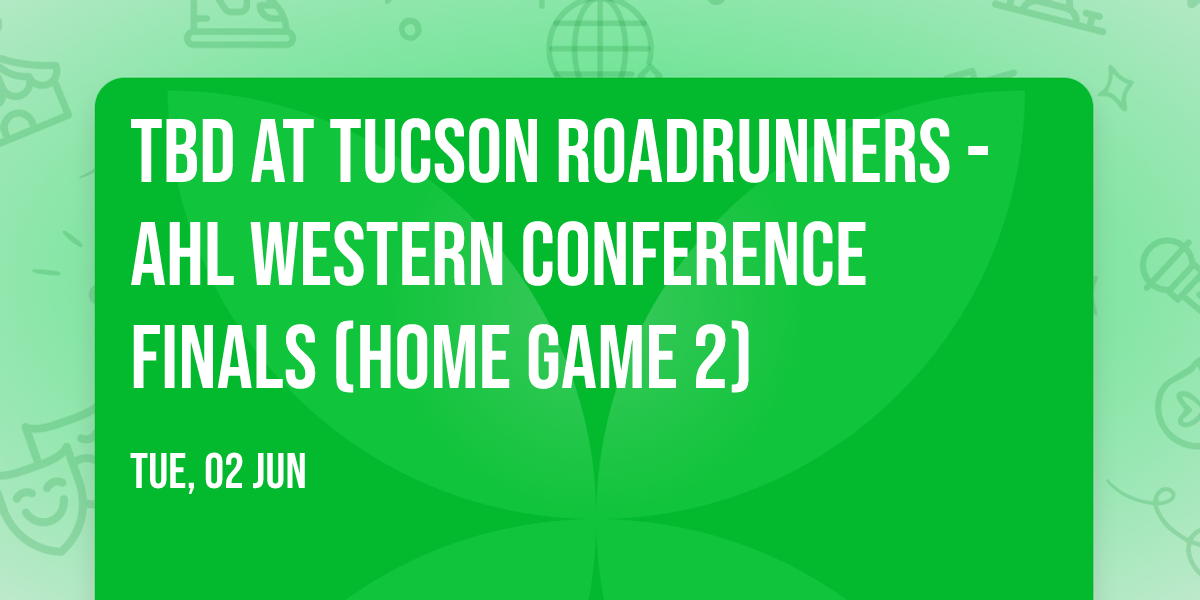TBD at Tucson Roadrunners - AHL Western Conference Finals (Home Game 2)