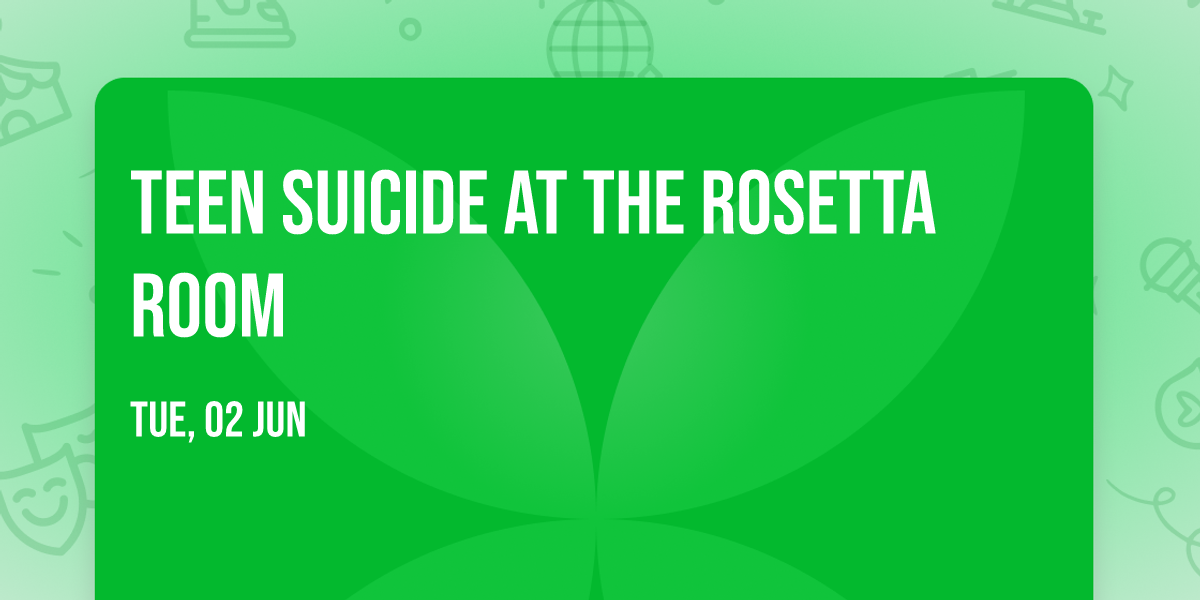 Teen Suicide at The Rosetta Room