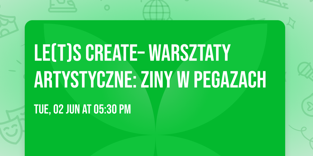 Le(t)s Create\u2013 warsztaty artystyczne: Ziny w Pegazach
