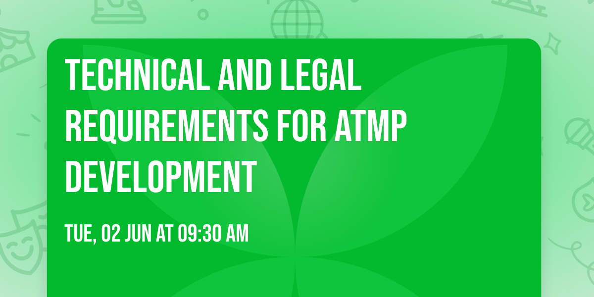 Technical and legal requirements for ATMP development