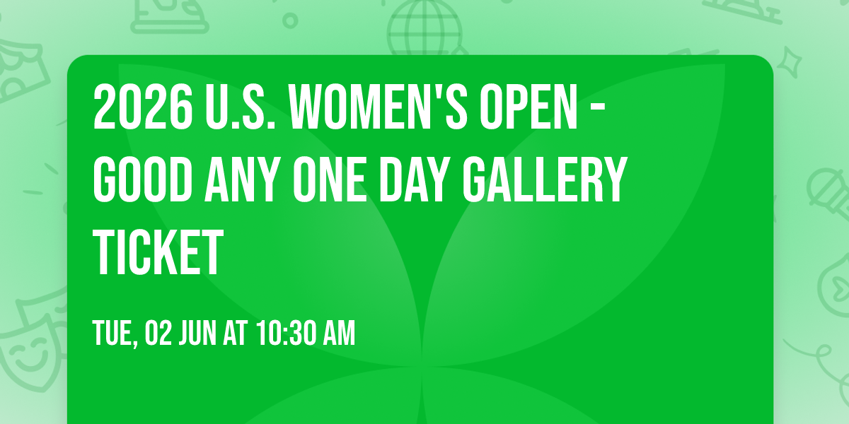 2026 U.S. Women's Open - Good Any One Day Gallery Ticket
