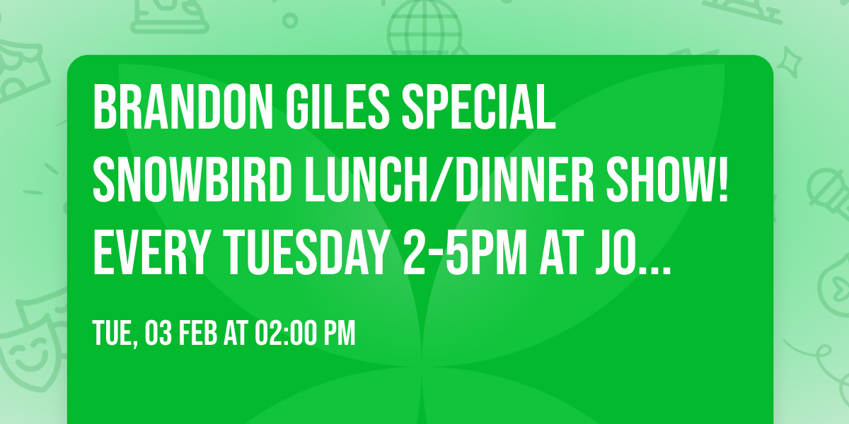 Brandon Giles special Snowbird Lunch\/Dinner Show! EVERY Tuesday 2-5pm at Johnny B\u2019s Front Porch 