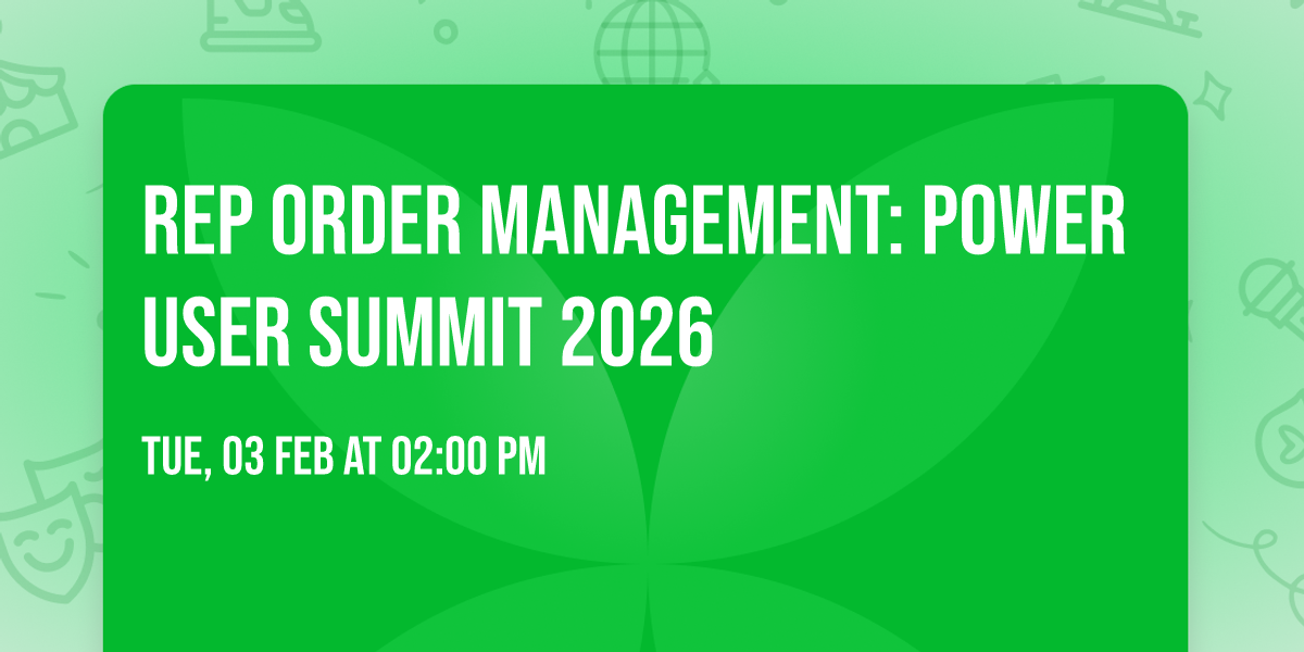 Rep Order Management: Power User Summit 2026