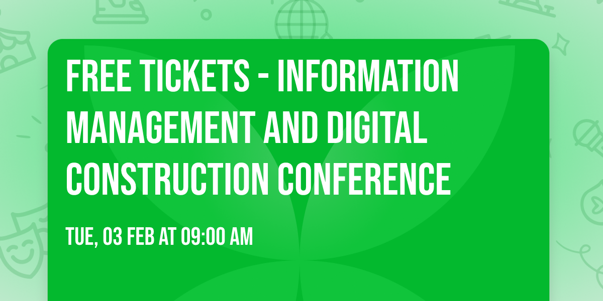 Free Tickets - Information Management and Digital Construction Conference