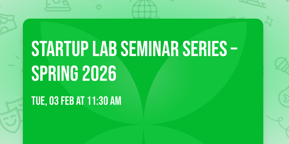 Startup Lab Seminar Series \u2013 Spring 2026