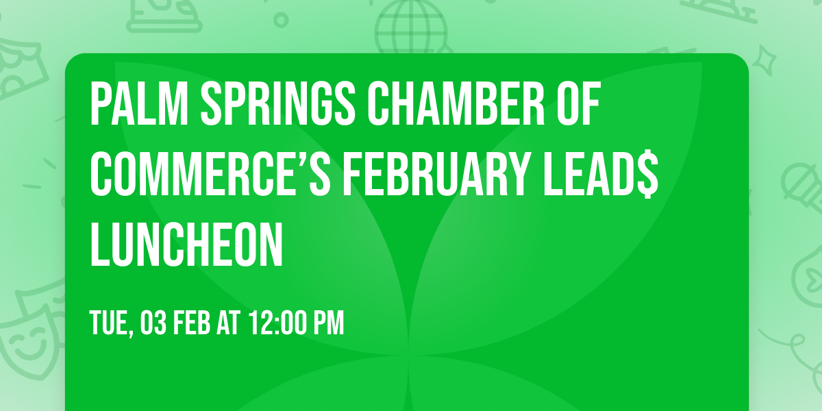 Palm Springs Chamber of Commerce\u2019s February Lead$ Luncheon 