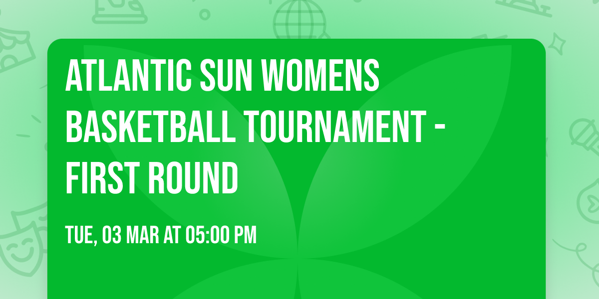Atlantic Sun Womens Basketball Tournament - First Round