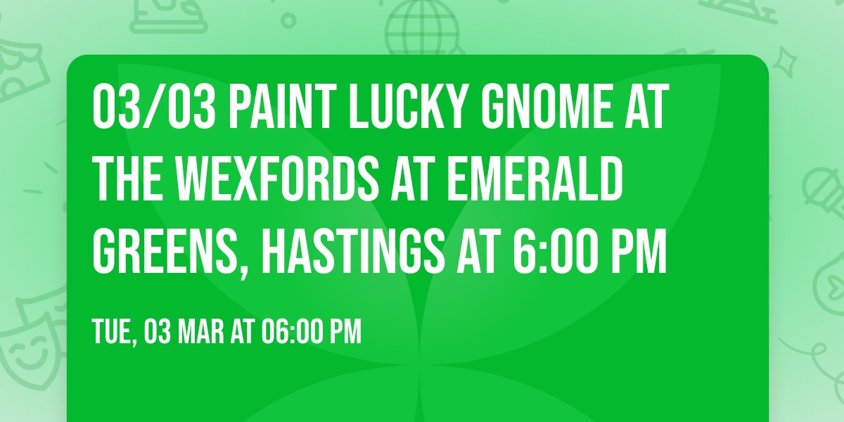03\/03 Paint Lucky Gnome at The Wexfords at Emerald Greens, Hastings at 6:00 PM
