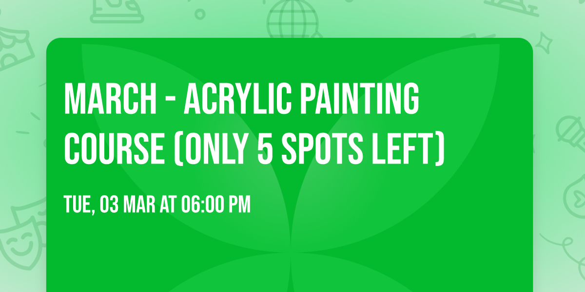 March - Acrylic Painting Course (Only 5 SPOTS Left)