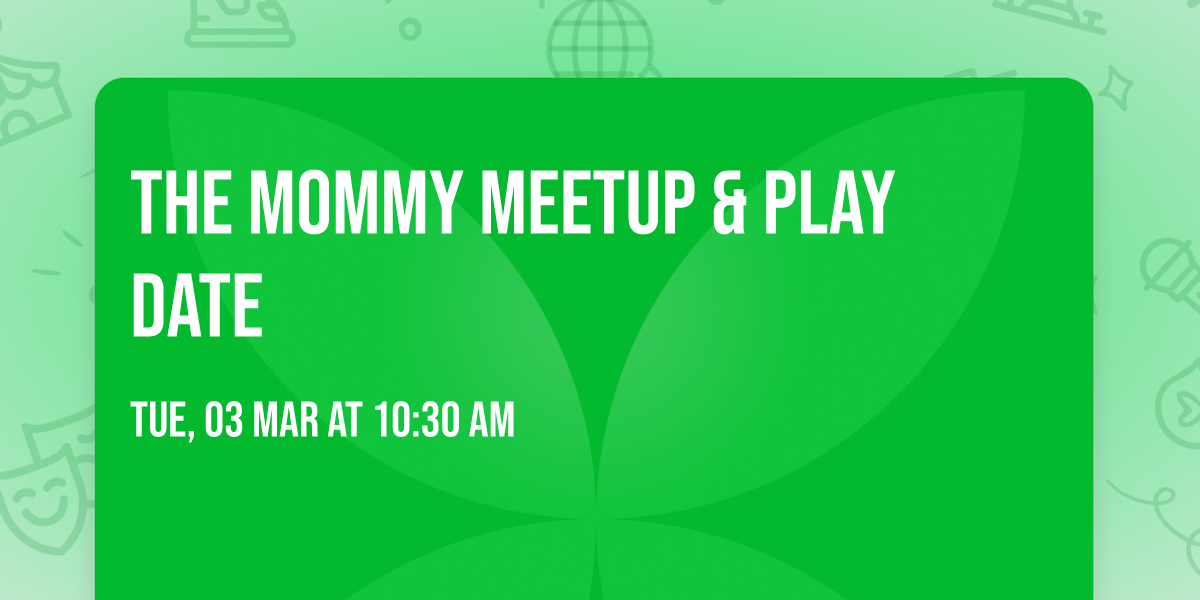The Mommy Meetup  & Play date