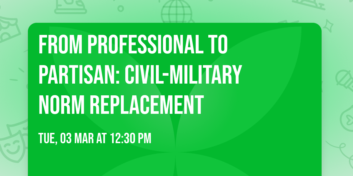From Professional to Partisan: Civil-Military Norm Replacement