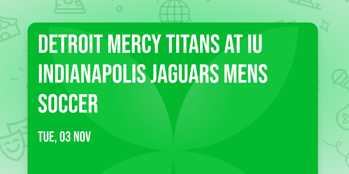Detroit Mercy Titans at IU Indianapolis Jaguars Mens Soccer