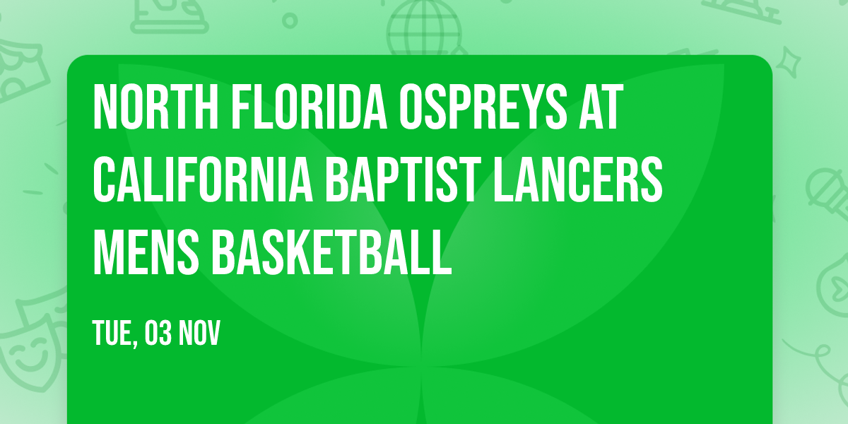 North Florida Ospreys at California Baptist Lancers Mens Basketball