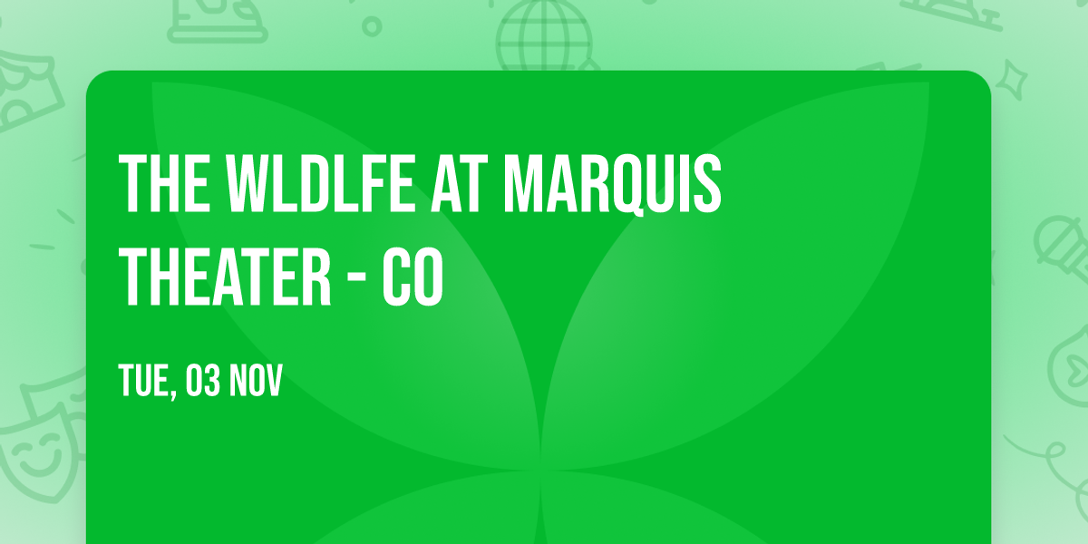 The WLDLFE at Marquis Theater - CO