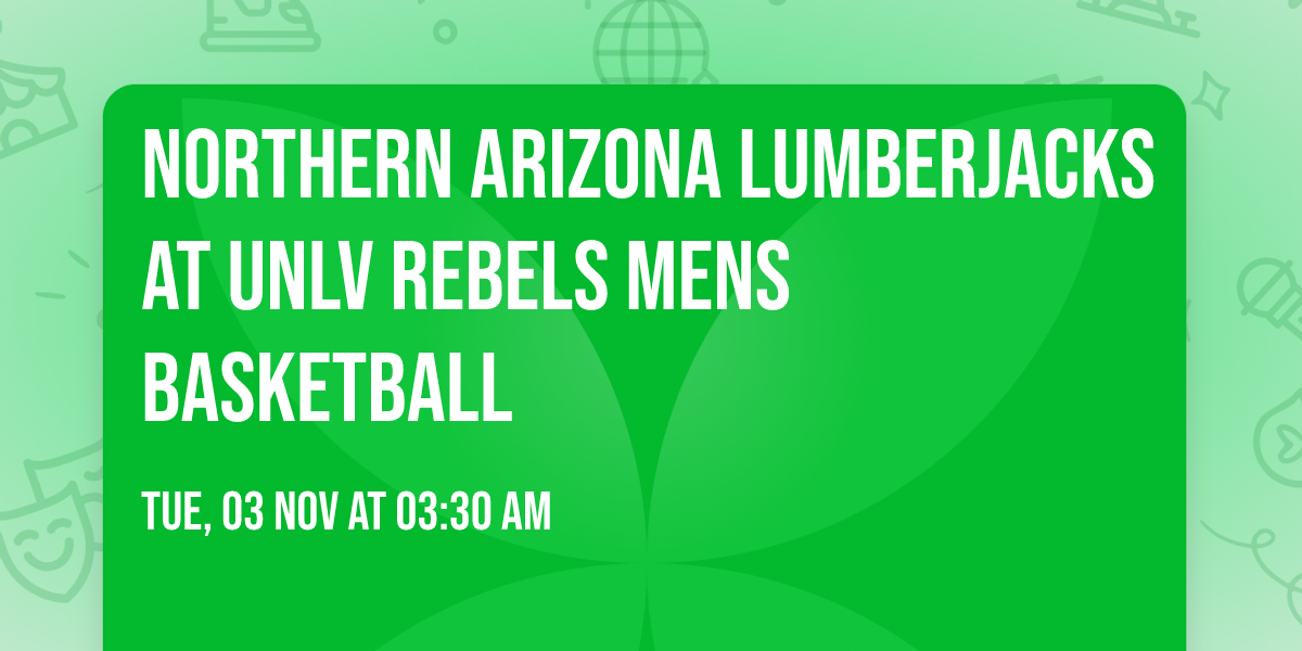Northern Arizona Lumberjacks at UNLV Rebels Mens Basketball