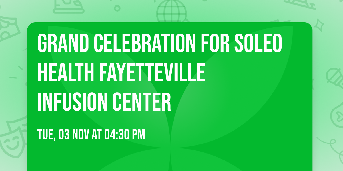 Grand Celebration for  Soleo Health Fayetteville Infusion Center